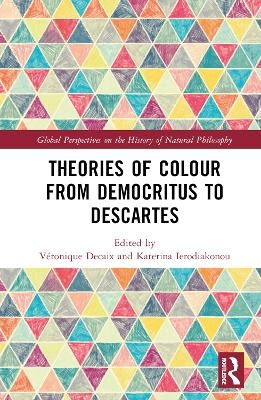 Theories of Colour from Democritus to Descartes - 