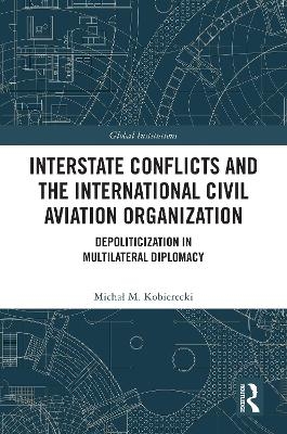 Interstate Conflicts and the International Civil Aviation Organization - Michał M. Kobierecki