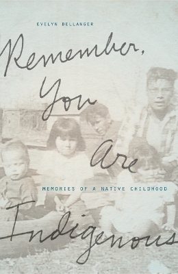 Remember, You Are Indigenous - Evelyn Bellanger