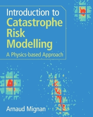 Introduction to Catastrophe Risk Modelling - Arnaud Mignan