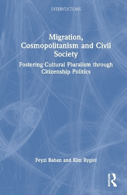 Migration, Cosmopolitanism and Civil Society - Feyzi Baban, Kim Rygiel