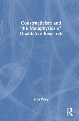 Constructivism and the Metaphysics of Qualitative Research - John Paley