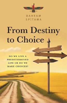 From Destiny to Choice - Bahram Spitama