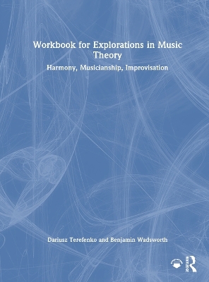 Workbook for Explorations in Music Theory - Dariusz Terefenko, Benjamin Wadsworth