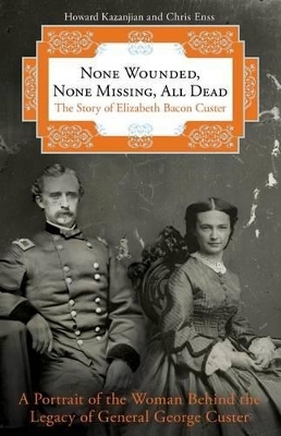 None Wounded, None Missing, All Dead - Howard Kazanjian, Chris Enss