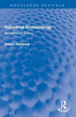 Industrial Archaeology - Arthur Raistrick