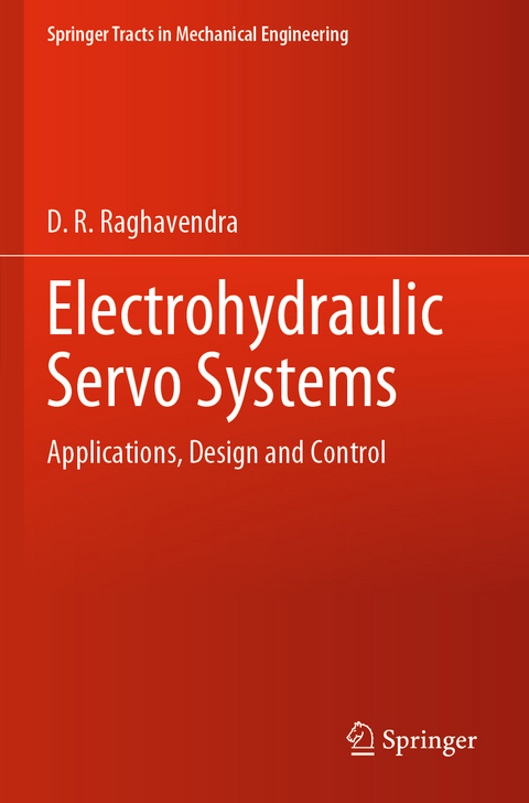 Electrohydraulic Servo Systems - D. R. Raghavendra