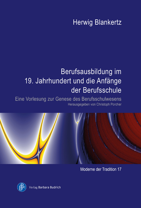 Berufsausbildung im 19. Jahrhundert und die Anfänge der Berufsschule - Herwig Blankertz