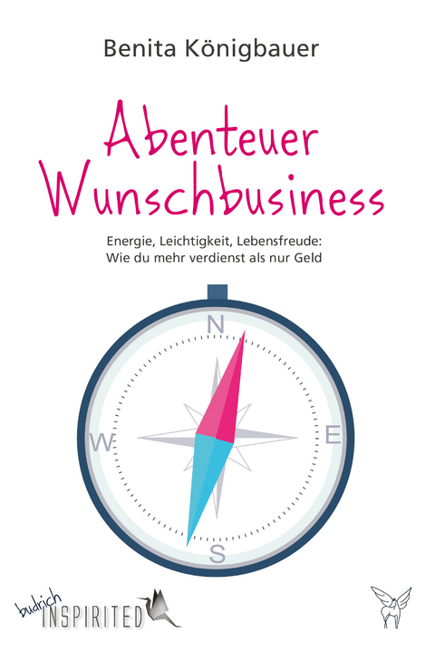 Abenteuer Wunschbusiness - Benita Königbauer