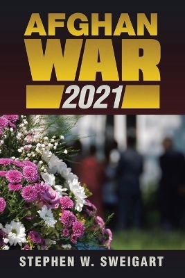 Afghan War 2021 - Stephen W Sweigart