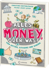 Alles Money, oder was? - Von Aktien, Bitcoins und Zinsen - Christine Bortenlänger, Franz-Josef Leven