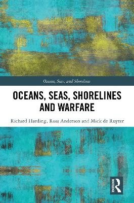 Oceans, Seas, Shorelines and Warfare - Richard Harding, Ross Anderson, Mick de Ruyter