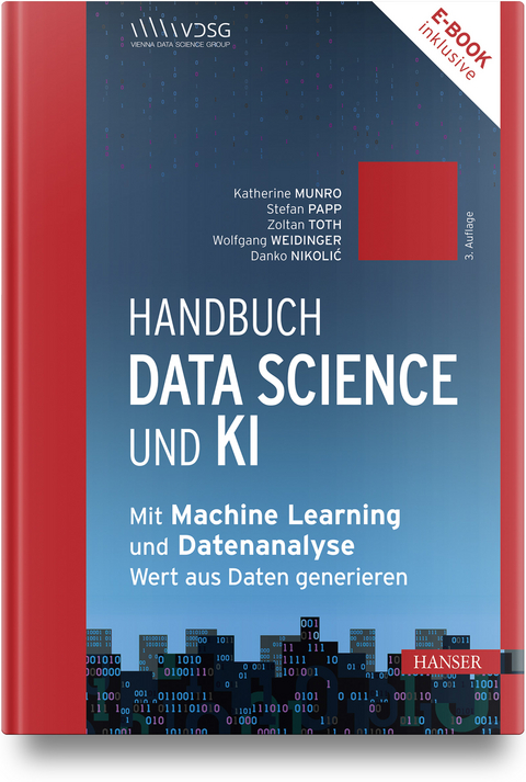 Handbuch Data Science und KI - Katherine Munro, Stefan Papp, Zoltan Toth, Wolfgang Weidinger, Danko Nikolic, Barbora Antasova Vesela, Karin Bruckmüller, Annalisa Cadonna, Jana Eder, Jeannette Gorzala, Gerald A. Hahn, Georg Langs, Roxane Licandro, Christian Mata, Sean McIntyre, Mario Meir-Huber, György Móra, Manuel Pasieska, Victoria Rugli, Rania Wazir, Günther Zauner