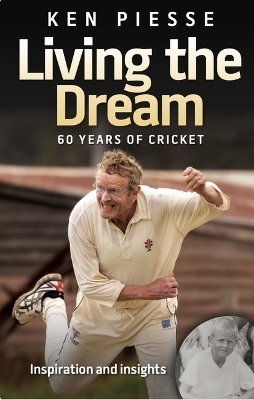 Living the Dream: 60 Years In Cricket & Football - Ken Piesse