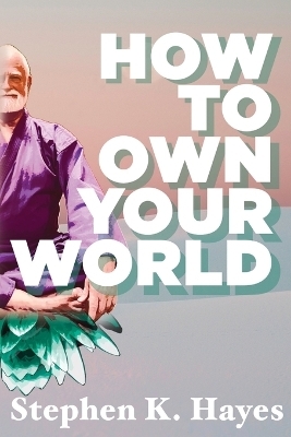 How To Own Your World - Stephen K Hayes