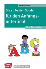 Die 50 besten Spiele für den Anfangsunterricht für 5- bis 7-Jährige - Melanie Fenzl