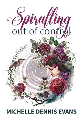 Spiralling Out of Control - Michelle Dennis Evans