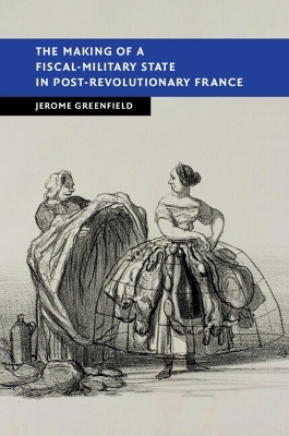 The Making of a Fiscal-Military State in Post-Revolutionary France - Jerome Greenfield