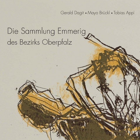 Die Sammlung Emmerig des Bezirks Oberpfalz - Gerald Dagit, Maya Brückl, Tobias Appl