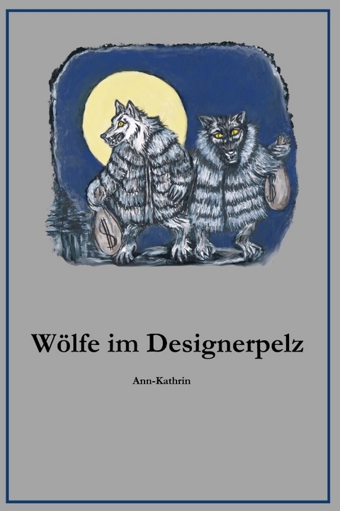 Wölfe im Designerpelz -  Ann-Kathrin