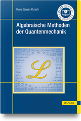 Algebraische Methoden der Quantenmechanik - Hans Jürgen Korsch