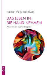 Das Leben in die Hand nehmen - Gudrun Burkhard