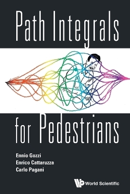 Path Integrals For Pedestrians - Ennio Gozzi, Enrico Cattaruzza, Carlo Pagani