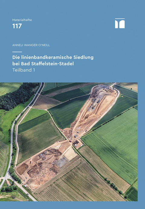 Die linienbandkeramische Siedlung bei Bad Staffelstein-Stadel. - Anneli Wanger-O'Neill