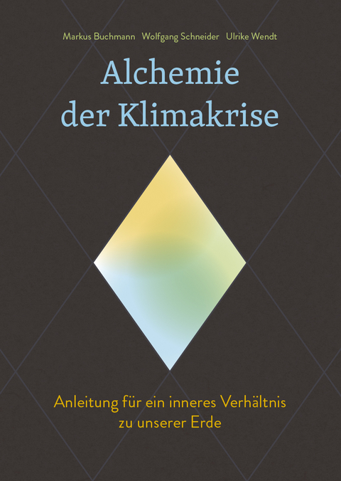 Alchemie der Klimakrise - Markus Buchmann, Wolfgang Schneider, Ulrike Wendt