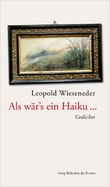 Als wär’s ein Haiku … - Leopold Wieseneder