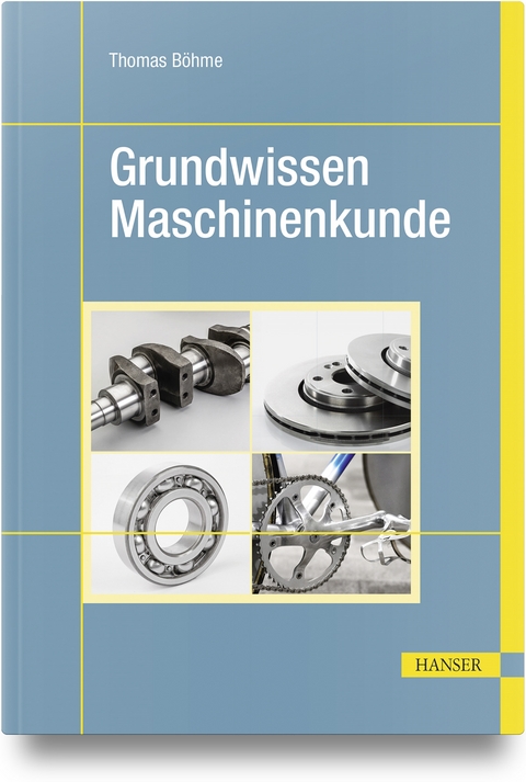 Grundwissen Maschinenkunde - Thomas Böhme