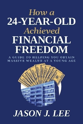 How a 24-Year-Old Achieved Financial Freedom - Jason J. Lee