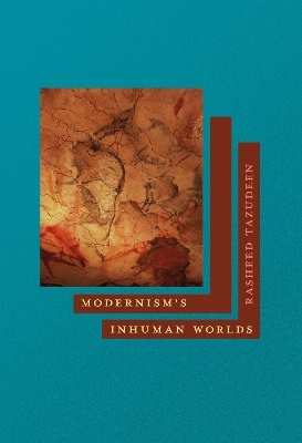 Modernism's Inhuman Worlds - Rasheed Tazudeen