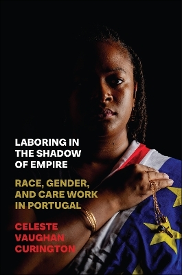 Laboring in the Shadow of Empire - Celeste Vaughan Curington