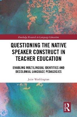 Questioning the Native Speaker Construct in Teacher Education - Julie Waddington