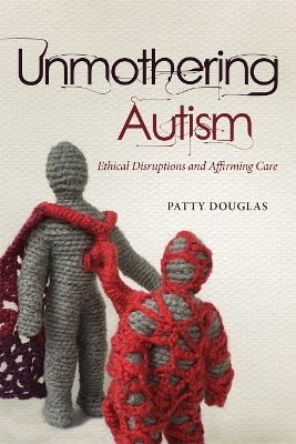 Unmothering Autism - Patty Douglas