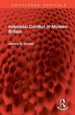 Industrial Conflict in Modern Britain - James E Cronin