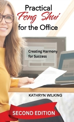 Practical Feng Shui for the Office - Kathryn Wilking