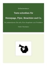 Selbstlernkurs: Texte schreiben für Homepage, Flyer, Broschüre und Co. - Heike Thormann