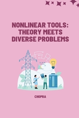 Nonlinear Tools: Theory Meets Diverse Problems -  Chopra