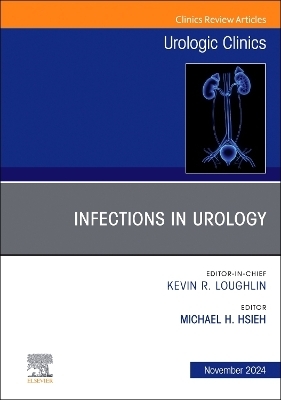 Infections in Urology, An Issue of Urologic Clinics of North America - 