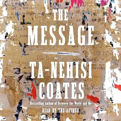 The Message - Ta-Nehisi Coates