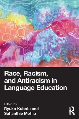 Race, Racism, and Antiracism in Language Education - 