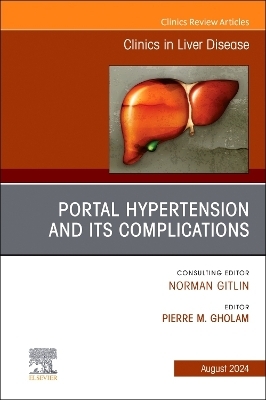 Portal Hypertension And Its Complications, An Issue of Clinics in Liver Disease - 