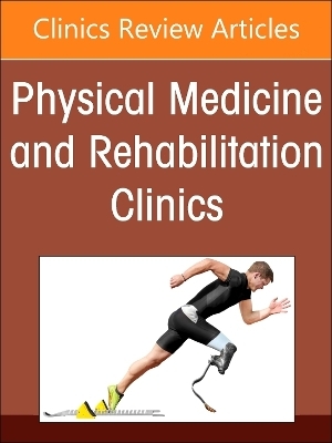 Amputation Rehabilitation, An Issue of Physical Medicine and Rehabilitation Clinics of North America - 