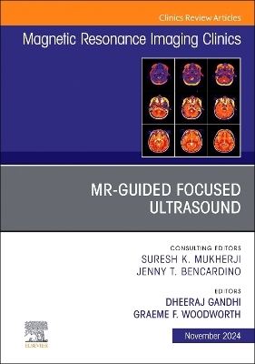 MR-Guided Focused Ultrasound, An Issue of Magnetic Resonance Imaging Clinics of North America - 