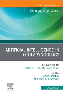 Artificial Intelligence in Otolaryngology, An Issue of Otolaryngologic Clinics of North America - 