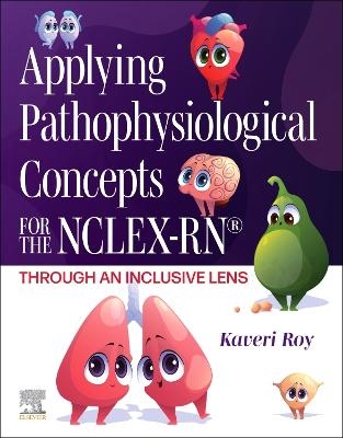 Applying Pathophysiological Concepts for the NCLEX-RN®: Through an Inclusive Lens - Kaveri Roy