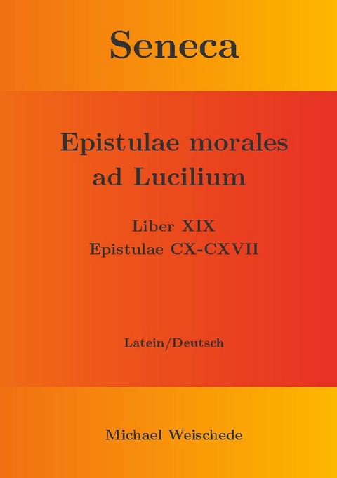 Seneca - Epistulae morales ad Lucilium - Liber XIX Epistulae CX-CXVII - Michael Weischede