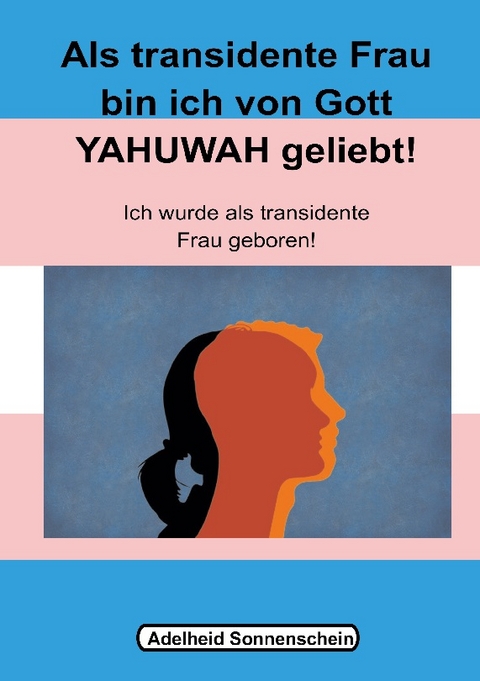 Als transidente Frau bin ich von Gott YAHUWAH geliebt - Adelheid Sonnenschein